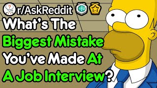 What Dumb Mistakes Did You Make In Your First Job Interview? (r/AskReddit)