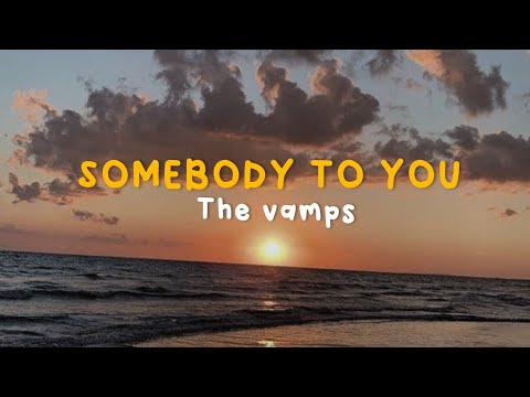 The vamps - Somebody to you (lyrics)