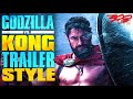 300 Trailer Godzilla Vs Kong Trailer Style
