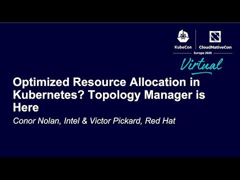 Optimized Resource Allocation in Kubernetes? Topology Manager is Here - Conor Nolan & Victor Pickard