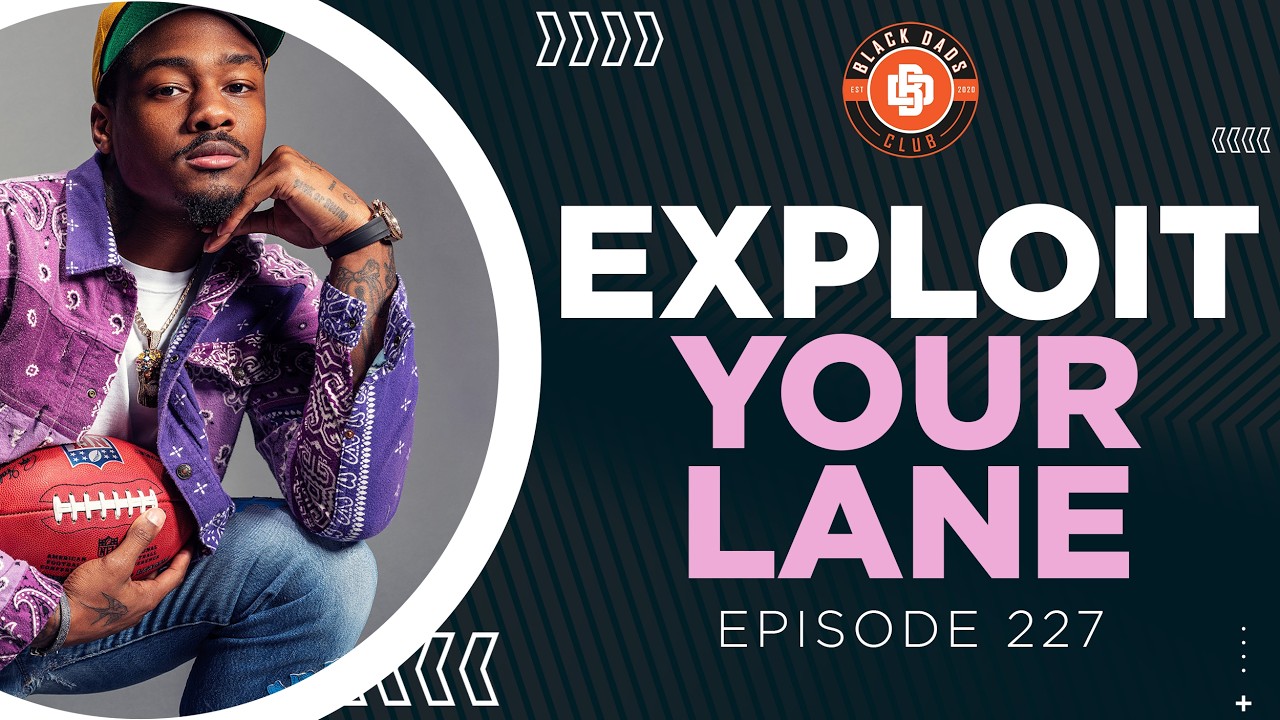 Exploiting Your Lane | Ep 227 - Black Dads Club Podcast