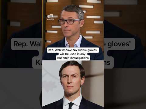 Rep. Walkinshaw: No ‘kiddie gloves’ will be used in any Kushner investigations