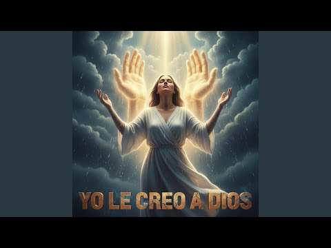 YO LE CREO A DIOS
