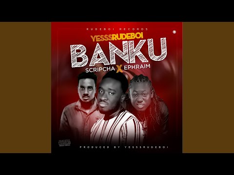 Banku (feat. Ephraim & Scripcha)