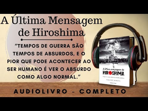 A Última Mensagem de Hiroshima - AUDIOBOOK - AUDIOLIVRO - COMPLETO + CITAÇÕES