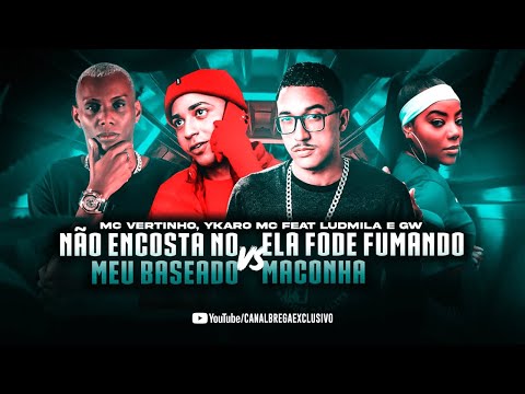 MC VERTINHO, YKARO MC FEAT. LUDMILLA E MC GW - ELA F0DE FUMANDO MACONHA - NÃO ENCOSTA NO MEU BASEADO
