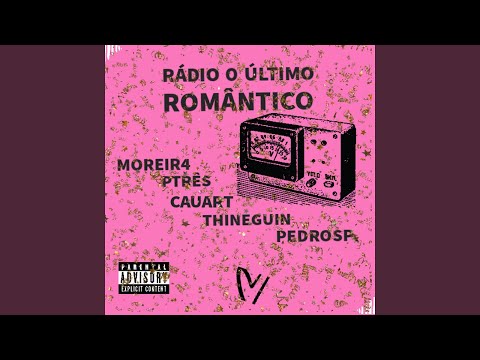RÁDIO O ÚLTIMO ROMÂNTICO (feat. Moreir4, Cauart, Ptrês, Thineguin)