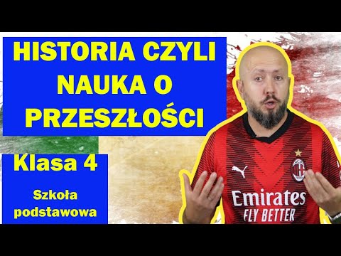 Klasa 4- Historia czyli nauka o przeszłości. Historia... co to takiego?