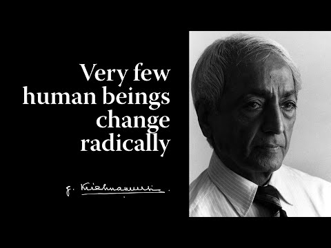 Very few human beings change radically | Krishnamurti