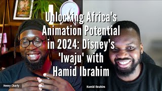 Unlocking Africa's Animation Potential in 2024: and Disney's 'Iwaju' with Hamid Ibrahim"