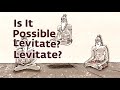 Is It Possible To Levitate Sadhguru Answers