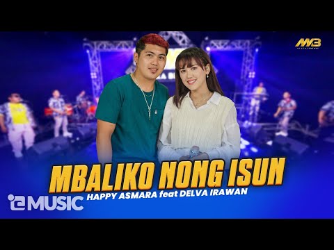 HAPPY ASMARA FEAT DELVA IRAWAN - MBALIKO NONG ISUN Ft.BINTANG FORTUNA ( Official Music Video )