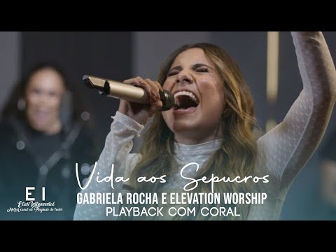 Vida aos Sepucros - Gabriela Rocha e Elevation Worship (Playback + Com Coral)