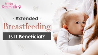 Extended Breastfeeding – Is It Beneficial?