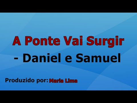 A Ponte Vai Surgir - Daniel e Samuel voz e letra