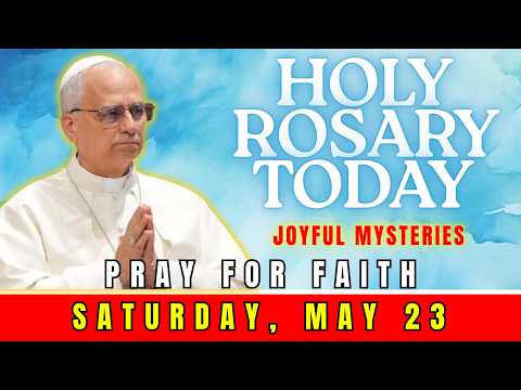HOLY ROSARY TODAY, SATURDAY, MAY 23 | JOYFUL MYSTERIES | THE MIRACLE OF UNWAVERING FAITH