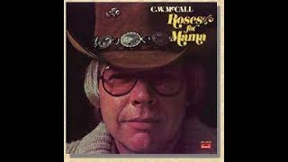 Watch The Wildwood Flowers For Me - C. W. McCall