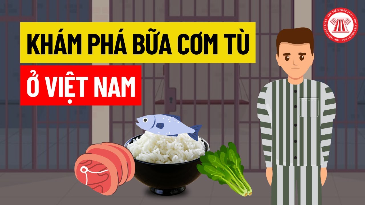 Khám phá bữa cơm tù ở Việt Nam