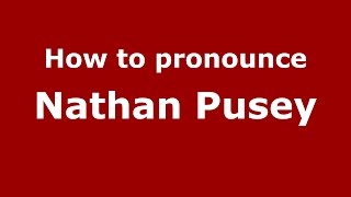 How to pronounce Nathan Pusey