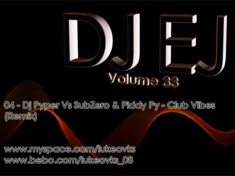 DJ EJ Vol 33 - 04 Dj Pyper Vs SubZero & Piddy Py - Club Vibes (Remix)
