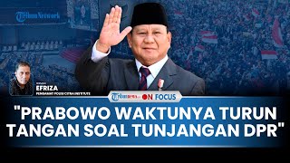 Pak Prabowo Bilangnya Kerja untuk Rakyat? Kok soal Tunjangan DPR Tak Kunjung Bersikap?