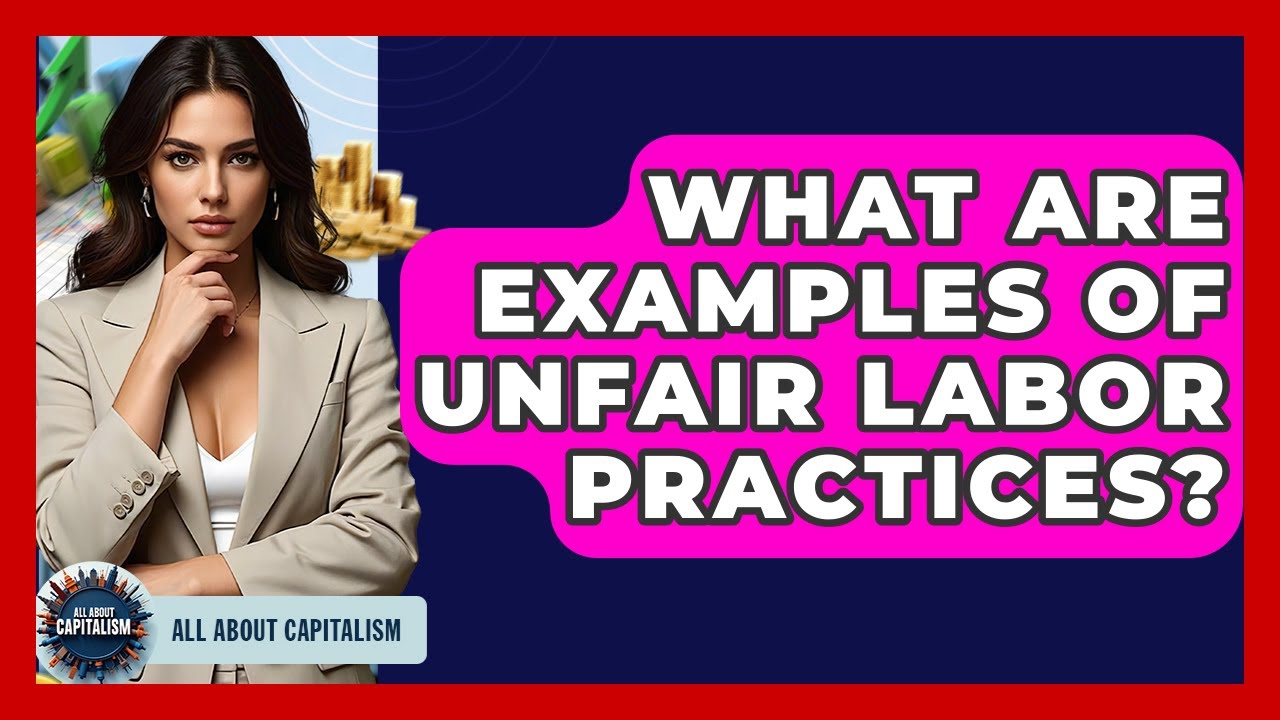 What Are Examples Of Unfair Labor Practices? - All About Capitalism
