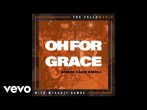 The Fellowship - Oh For Grace (Ahadi Zake Kweli) (Official Audio)