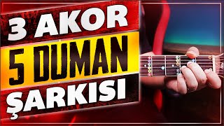 3 AKOR 5 DUMAN ŞARKISI (Gitara Yeni Başlayanlar 