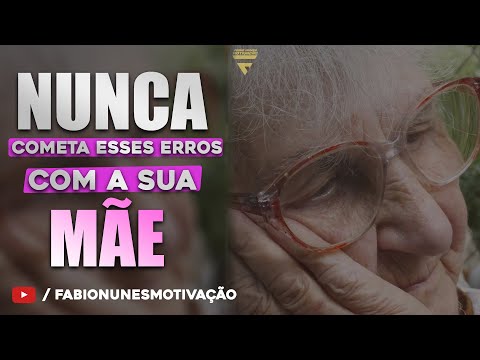 ATITUDES DE FILHOS INGRATOS QUE FAZEM UMA MÃE CHORAR I Fabio Nunes motivação