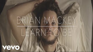 Brian Mackey - Learn To Be