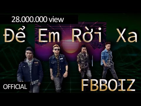 FBBOIZ - Để Em Rời Xa ( Music Video Official)