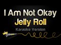 Jelly Roll I Am Not Okay Karaoke Version