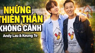 Những Thiên Thần Không Cánh 💔 | Andy Lau x Keung To – 沒有翅膀的天使 🎶 Nhạc Hoa Cảm Động