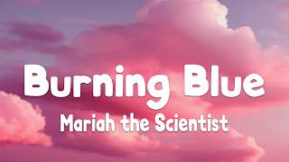 Download lagu Mariah the Scientist - Burning Blue (Lyrics) mp3