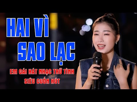 Hai Vì Sao Lạc - Em Gái Hát Nhạc Trữ Tình Siêu Cuốn Hút Khiến Ai Nghe Cũng Mê Đắm Đuối - Mộc Anh