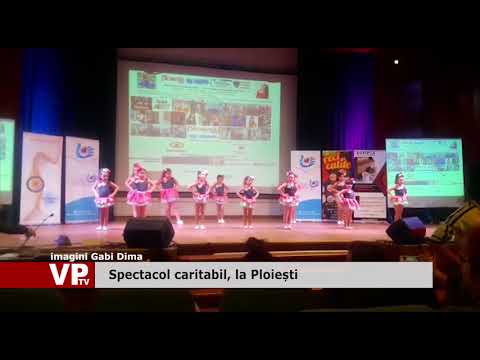 Spectacol caritabil, la Ploiești