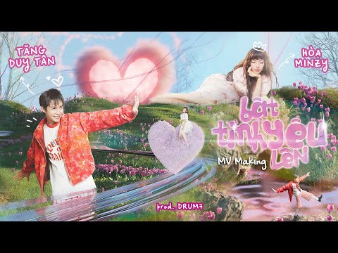 TĂNG DUY TÂN x HÒA MINZY | "BẬT TÌNH YÊU LÊN" | MAKING MV