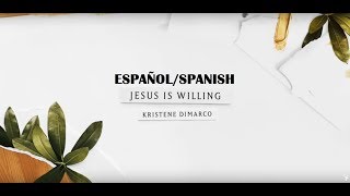 Jesus is Willing (Letra Inglés/Español) - Kristene DiMarco