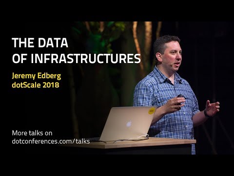 dotScale 2018 - Jeremy Edberg - The Data of Infrastructures