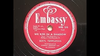 Beryl Templeman 'We Kiss In A Shadow' 1956 78 rpm