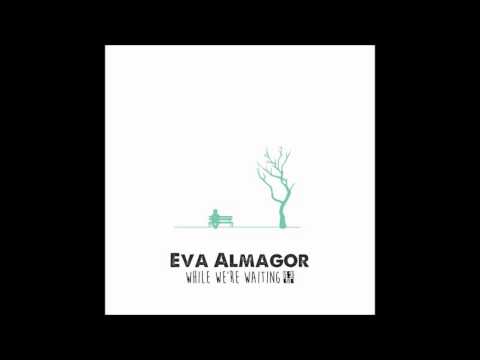 Eva Almagor - While we're waiting