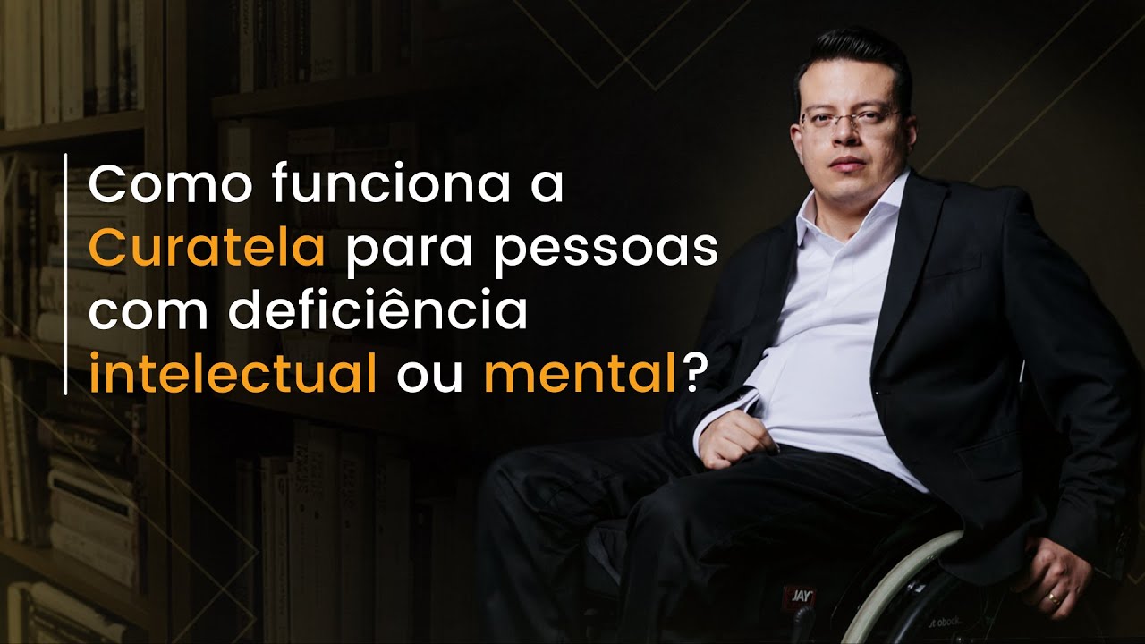 Como funciona a CURATELA para pessoas com deficiência mental ou intelectual?