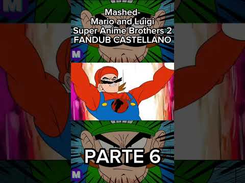 Mashed- Mario and Luigi Super Anime Brothers 2 FANDUB CASTELLANO (Parte 6) | #fandub #mario #mashed