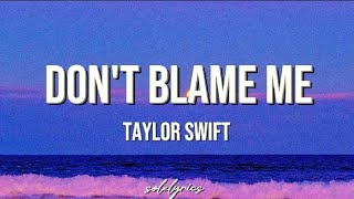 Taylor Swift- &#39;Don&#39;t Blame Me&#39; (Lyrics)