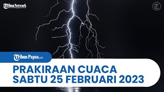 Prakiraan Cuaca BMKG Besok Sabtu 25 Februari 2023: Papua dan 29 Wilayah Berpotensi Hujan Lebat