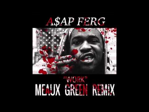 A$AP FERG - WORK (MEAUX GREEN REMiX)