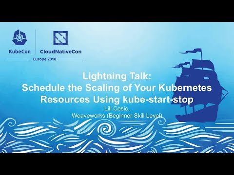Lightning Talk: Schedule the Scaling of Your Kubernetes Resources Using kube-start-stop - Lili Cosic