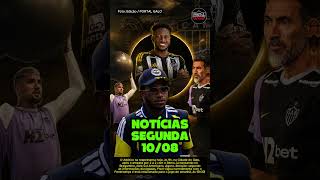 💣 NOTÍCIAS DO GALO DESTE DOMINGO 10/08 #noticiasdogalohoje #esporte #atleticomineiro #galo