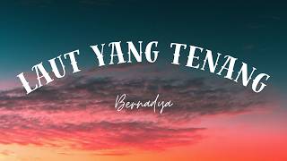 Download lagu Laut Yang Tenang - Bernadya | Lirik Lagu mp3
