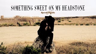something sweet on my headstone Music Video